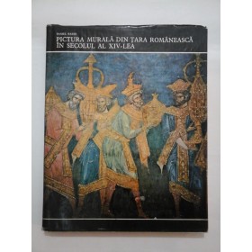 PICTURA MURALA DIN TARA ROMANEASCA IN SECOLUL AL XIV-LEA - Daniel Barbu - autograf si dedicatie